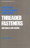 What Every Engineer Should Know About Threaded Fasteners: Materials and Design